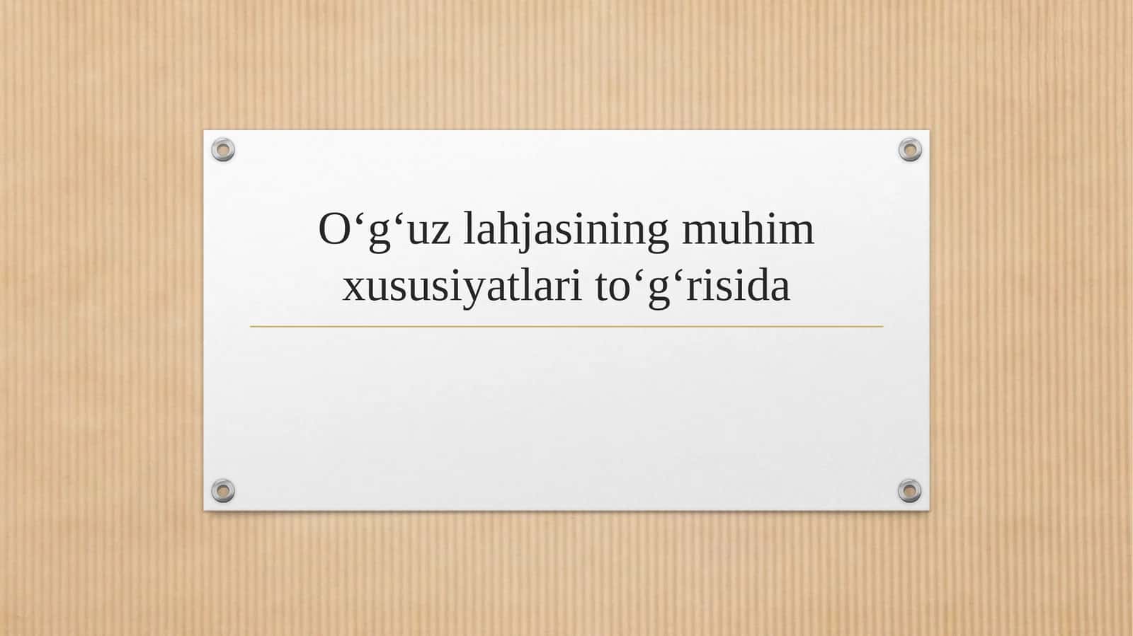 Oʻgʻuz lahjasining muhim xususiyatlari toʻgʻrisida