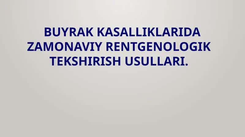 BUYRAK KASALLIKLARINI ZAMONAVIY RENTGENOLOGIK TEKSHIRISH USULLARI