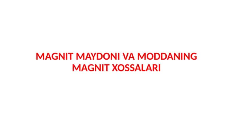 MAGNIT MAYDONI VA MODDANING MAGNIT XOSSALARI