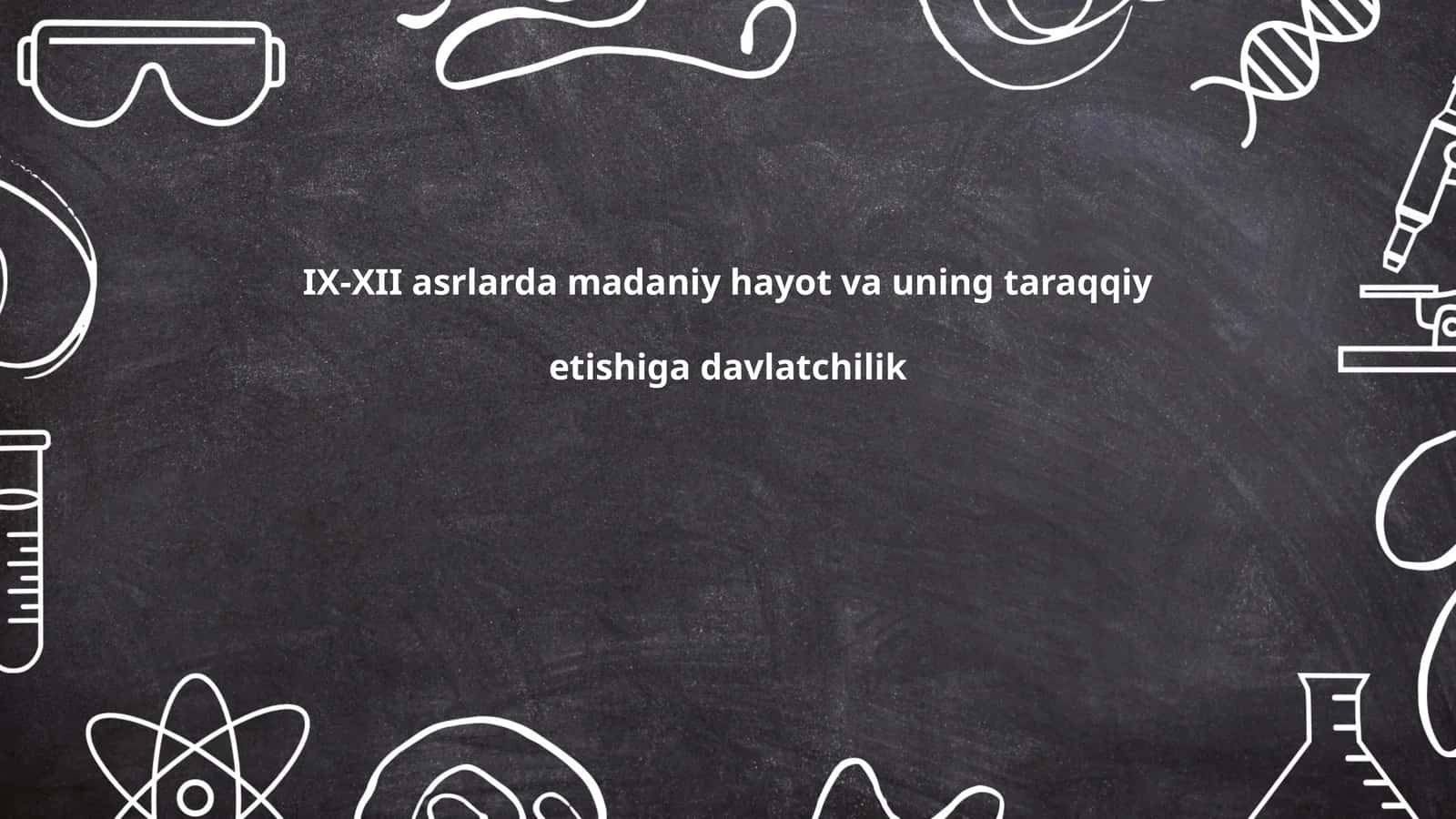 IX-XII asrlarda madaniy hayot va uning taraqqiy etishiga davlatchilik