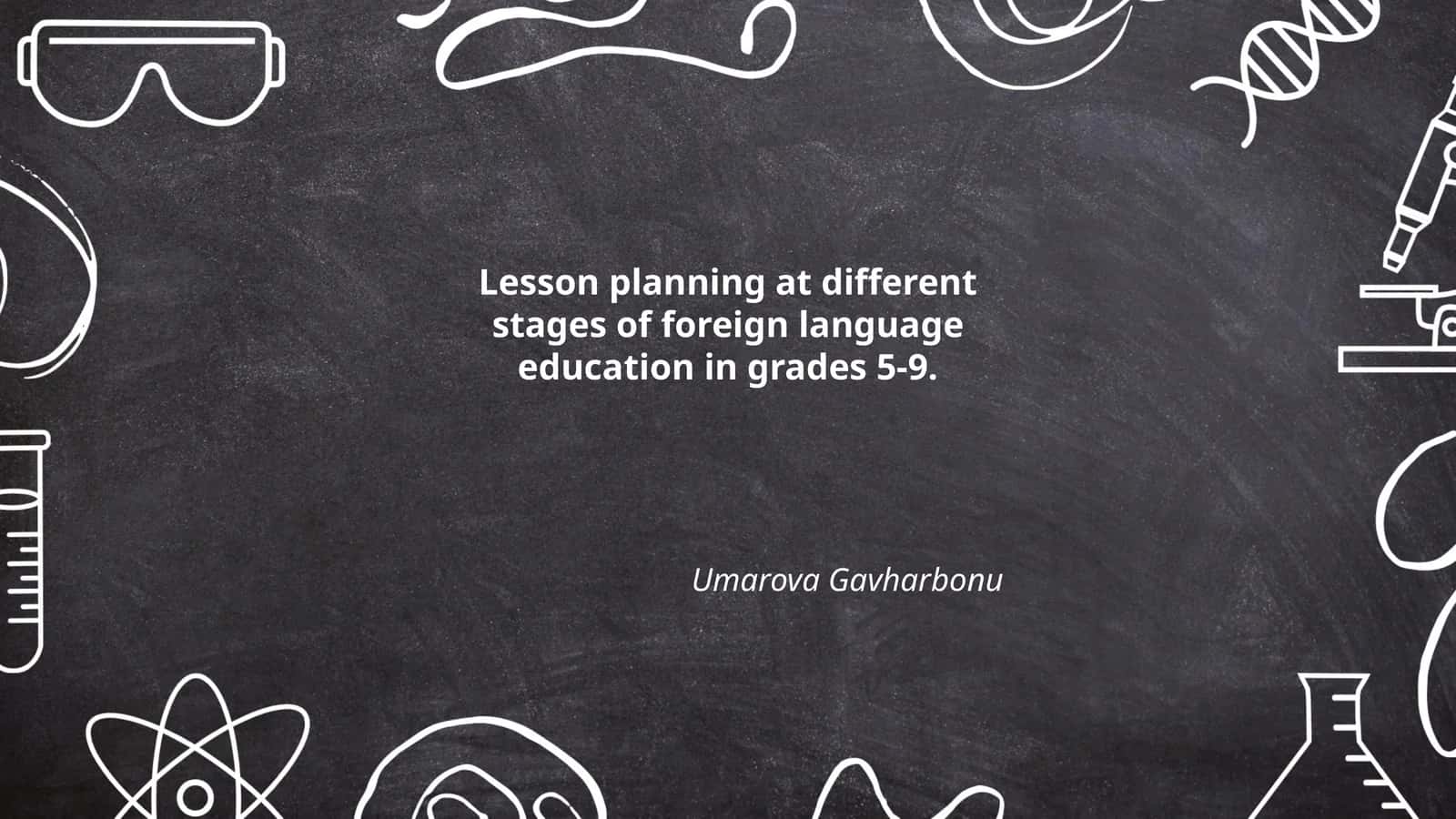 Lesson planning at different stages of foreign language education in grades 5-9. Umarova Gavharbonu