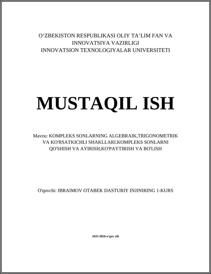 KOMPLEKS SONLARNING ALGEBRAIK,TRIGONOMETRIK VA KO'RSATKICHLI SHAKLLARI.KOMPLEKS SONLARNI QO'SHISH VA AYIRISH,KO'PAYTIRISH VA BO'LISH
