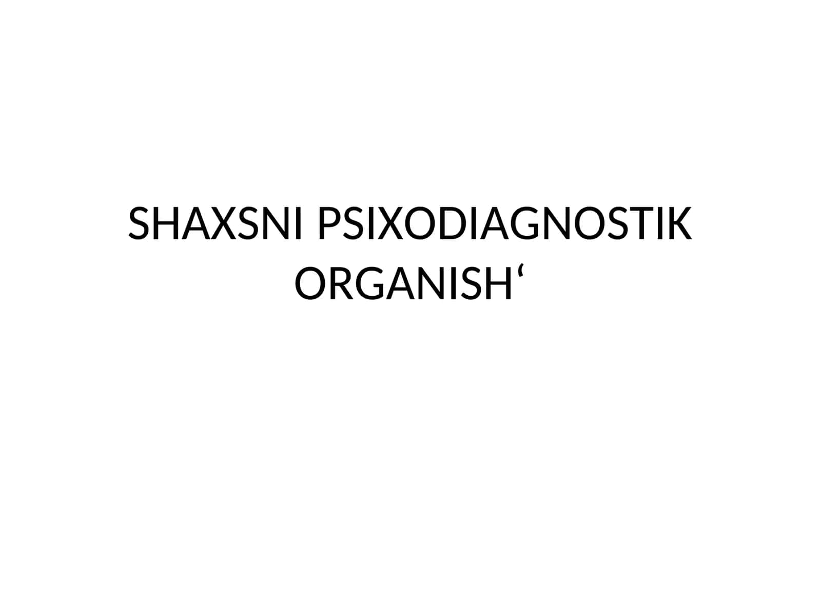 SHAXSNI PSIXODIAGNOSTIK ORGANISH‘