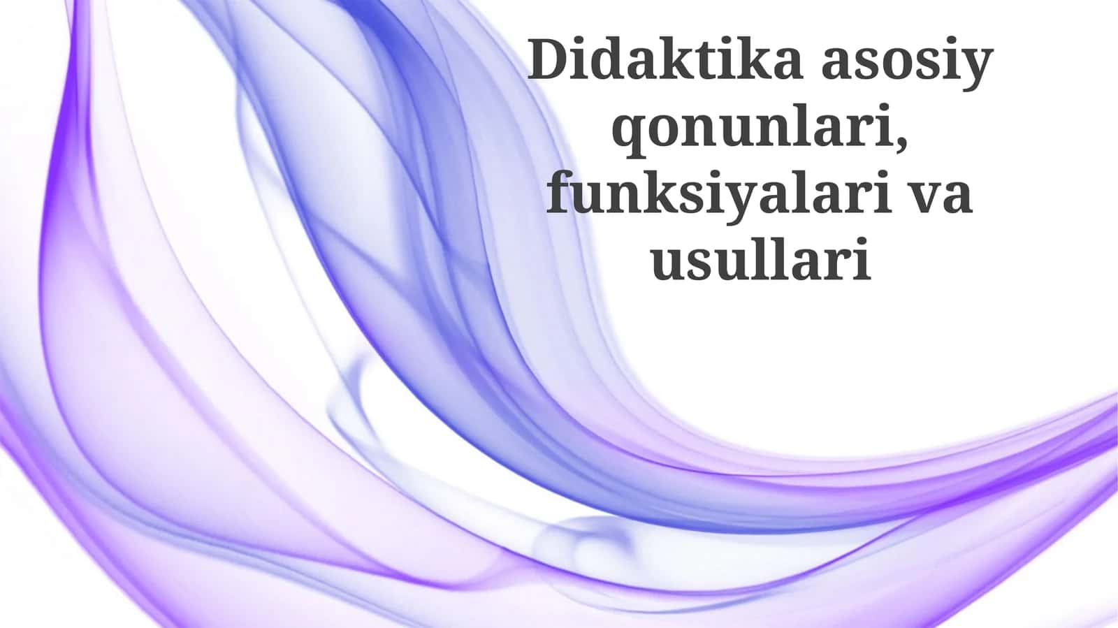 Didaktika asosiy qonunlari, funksiyalari va usullari