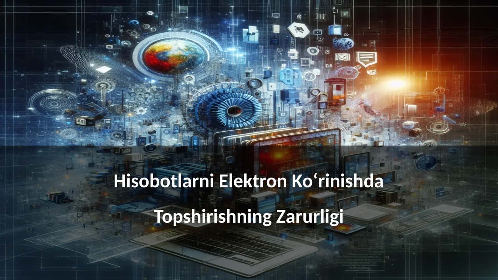 Hisobotlarni Elektron Ko‘rinishda Topshirishning Zarurligi
