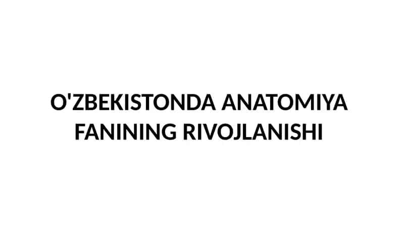 O'ZBEKISTONDA ANATOMIYA FANINING RIVOJLANISHI