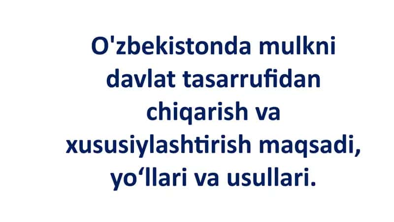 O'zbekistonda Mulkni Davlat Tasarrufidan Chiqarish va Xususiylashtirish