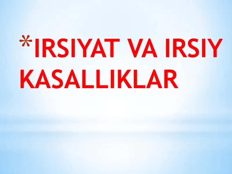 IRSIYAT VA IRSIY KASALLIKLAR