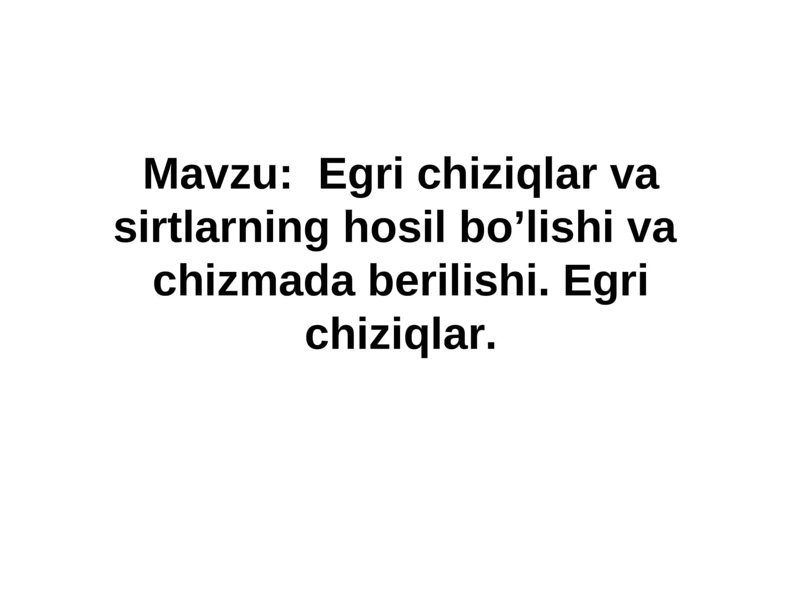Egri chiziqlаr vаsirtlаrning hоsil bo’lishi vаchizmаdаberilishi.Egri chiziqlаr