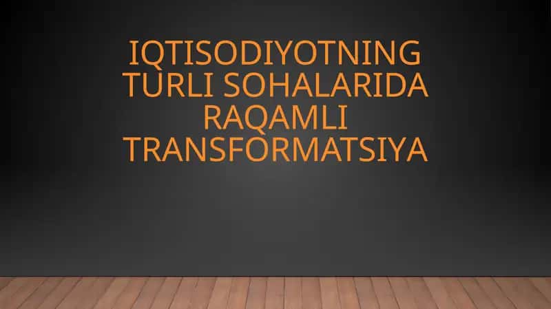 Iqtisodiyotning turli sohalarida raqamli transformatsiya