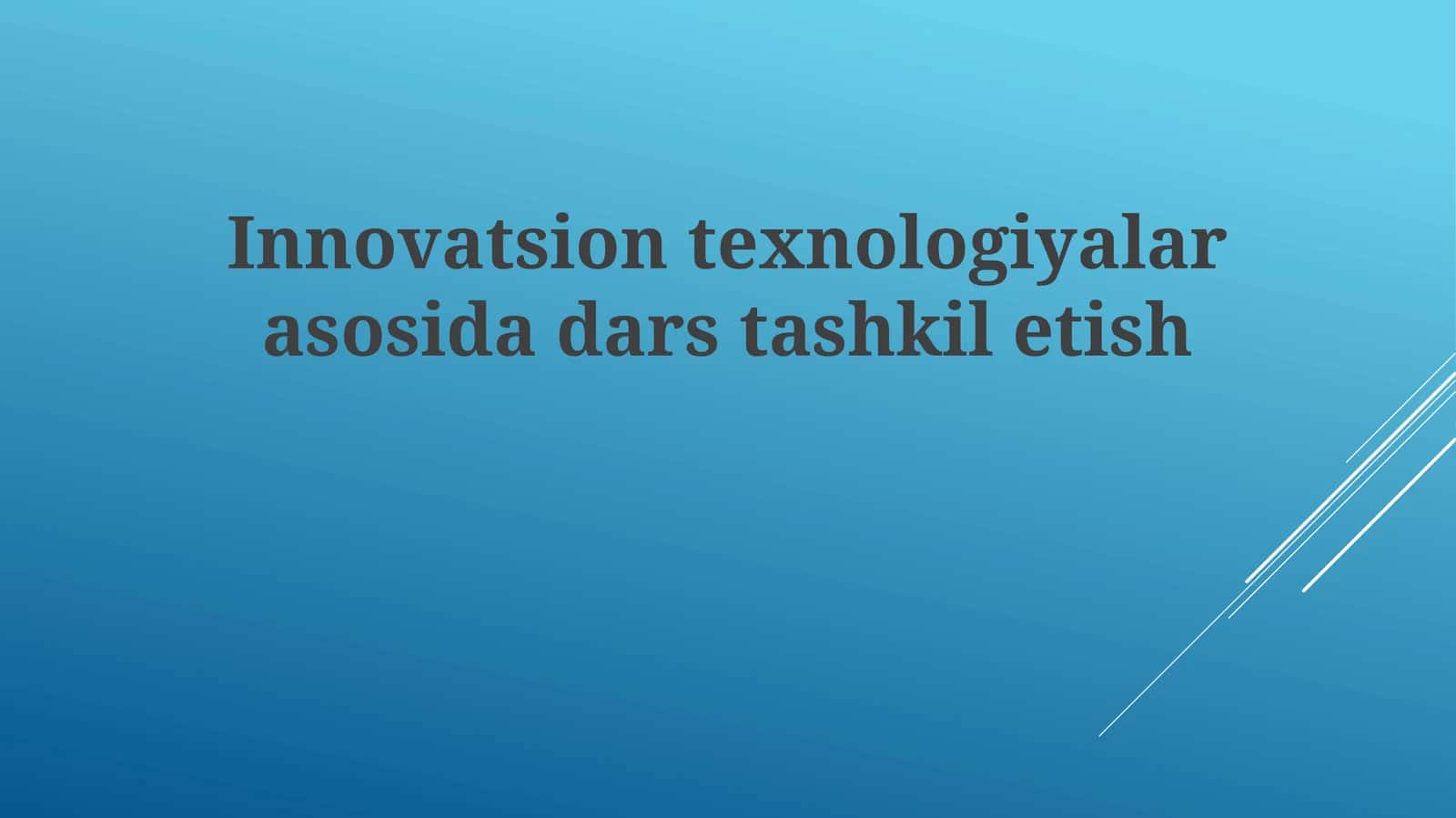 Innovatsion texnologiyalar asosida dars tashkil etish