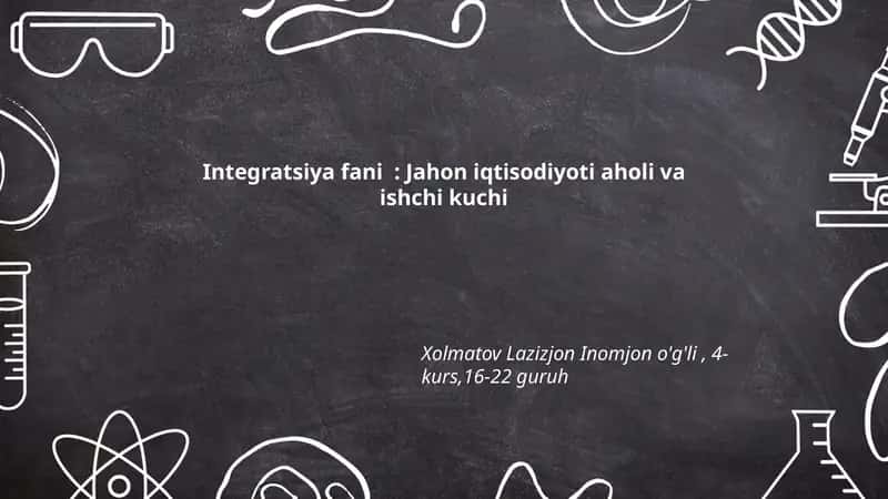 Integratsiya fani: Jahon iqtisodiyoti aholi va ishchi kuchi