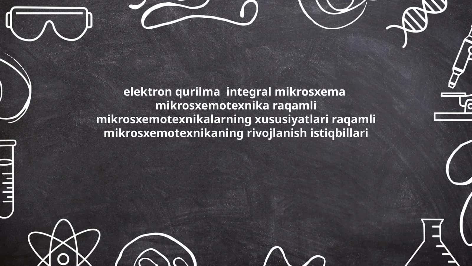 elektron qurilma integral mikrosxema mikrosxemotexnika raqamli mikrosxemotexnikalarning xususiyatlari raqamli mikrosxemotexnikaning rivojlanish istiqbillari