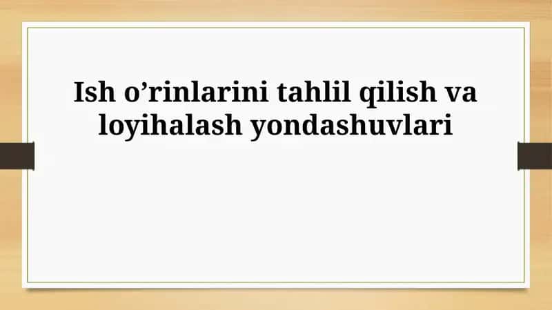 Ish o’rinlarini tahlil qilish va loyihalash yondashuvlari