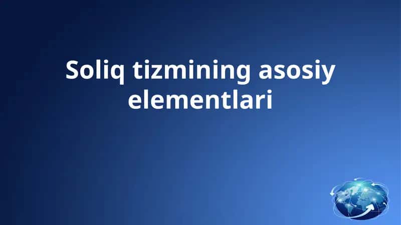 Soliq tizmining asosiy elementlari