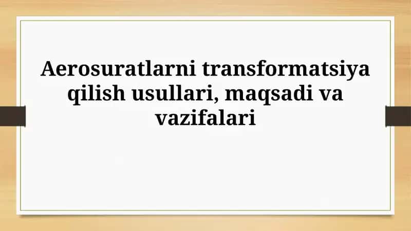 Aerosuratlarni transformatsiya qilish usullari, maqsadivavazifalari