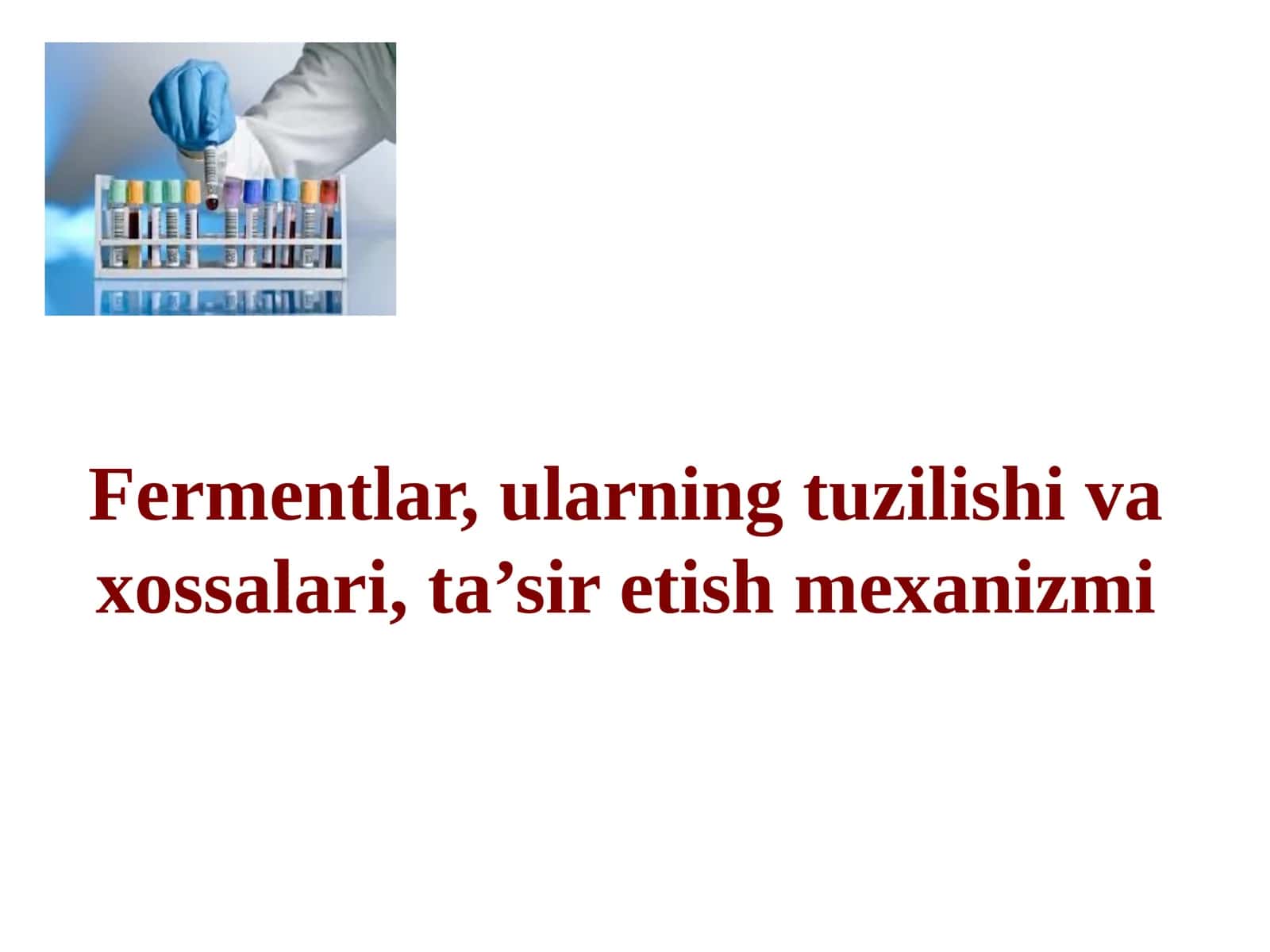 Fermentlar, ularning tuzilishi va xossalari,ta’sir etish mexanizmi