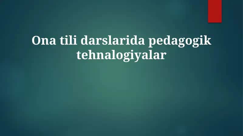 O'zbek tili darslarida pedagogik texnologiyalar: Asoslar va imkoniyatlar