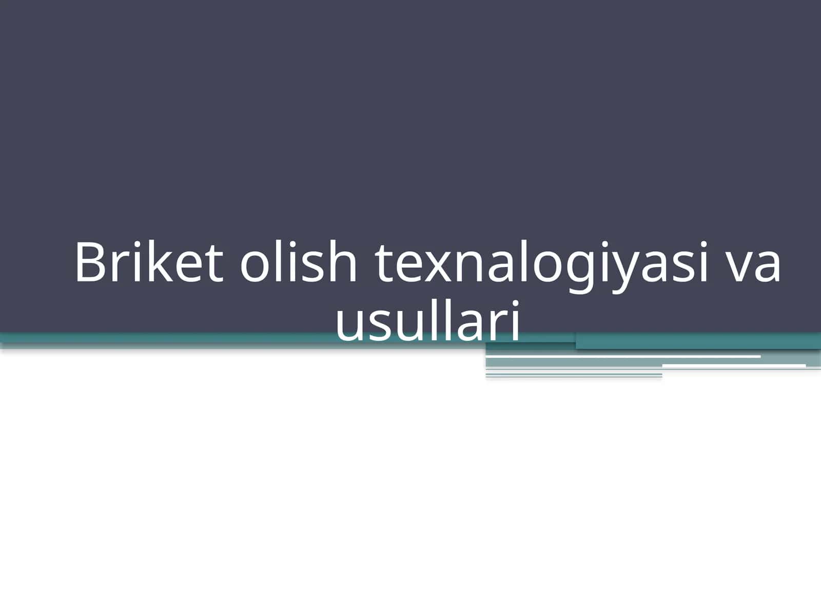 Briket olish texnalogiyasi va usullari