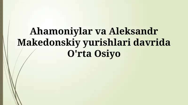 Ahamoniylar va Aleksandr Makedonskiy yurishlari davridaO'rtaOsiyo