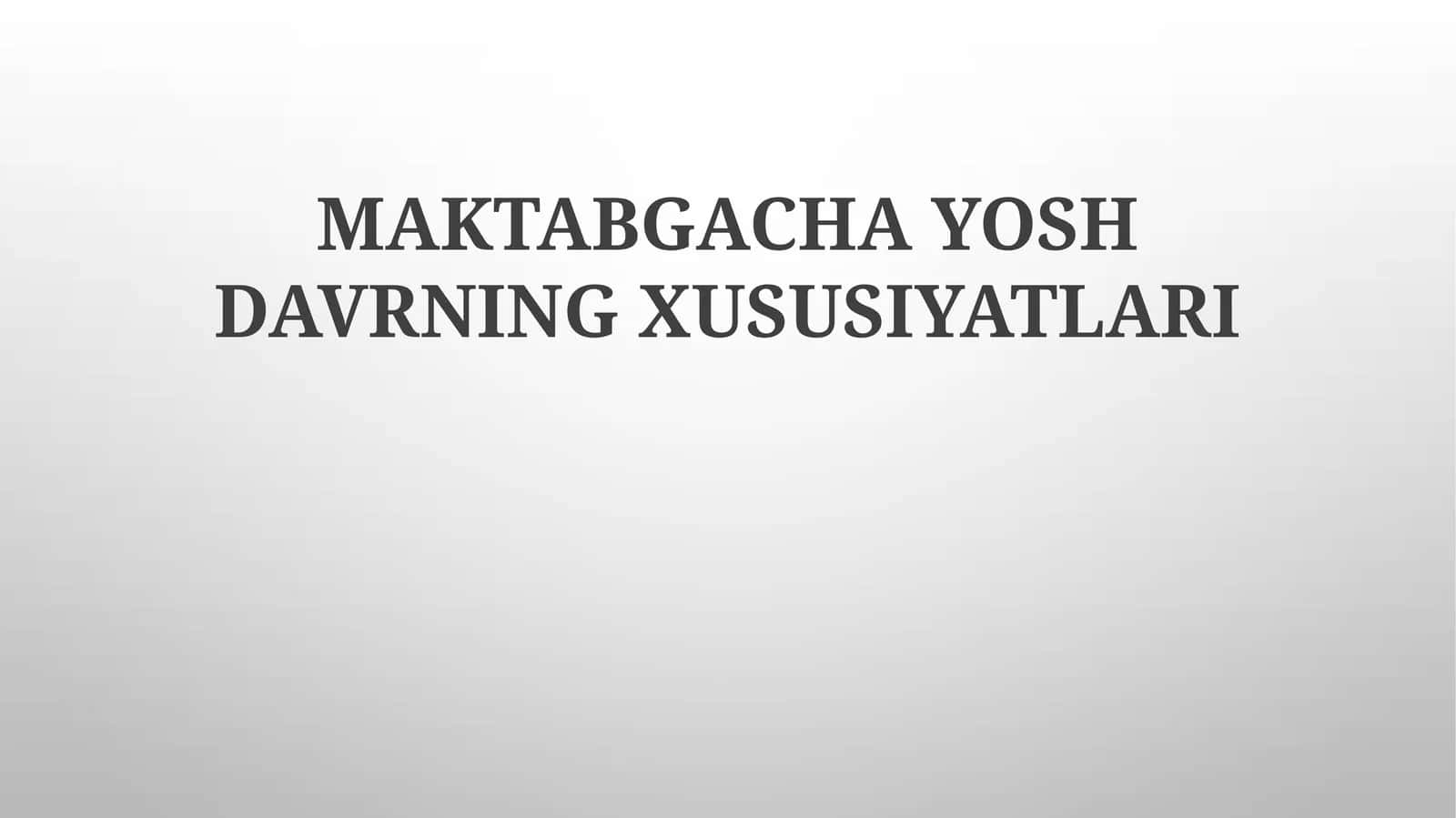 MAKTABGACHA YOSH DAVRNING XUSUSIYATLARI