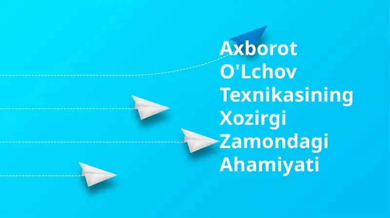 Axborot O'Lchov Texnikasining Xozirgi Zamondagi Ahamiyati