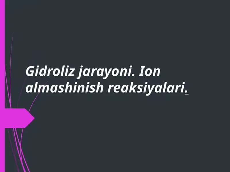 Gidroliz jarayoni ion almashinish reaksiyalari