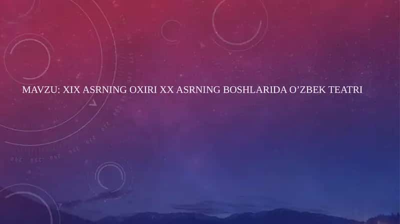 XIX ASRNING OXIRI XX ASRNING BOSHLARIDA O’ZBEK TEATRI