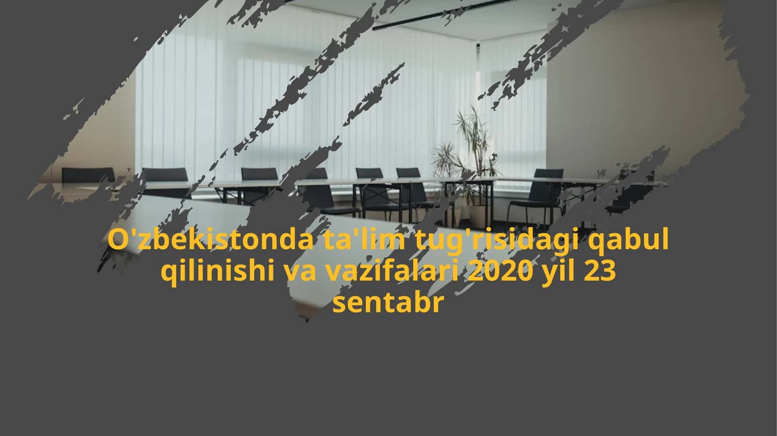 O'zbekistonda ta'lim tug'risidagi qabul qilinishi va vazifalari 2020 yil 23 sentabr