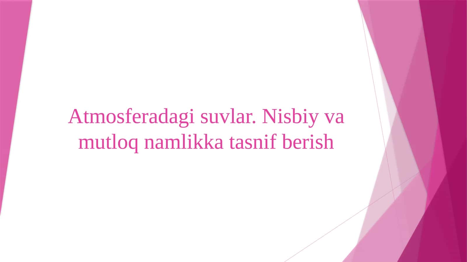 Atmosferadagi suvlar. Nisbiy va mutloq namlikka tasnif berish