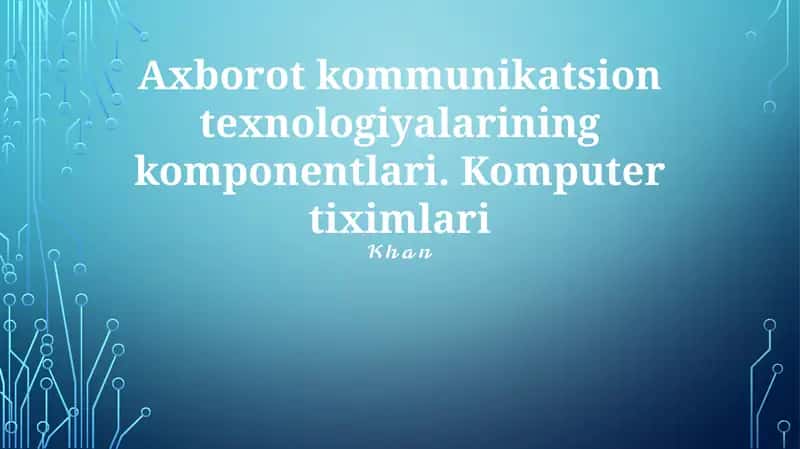 Axborot kommunikatsion texnologiyalarining komponentlari