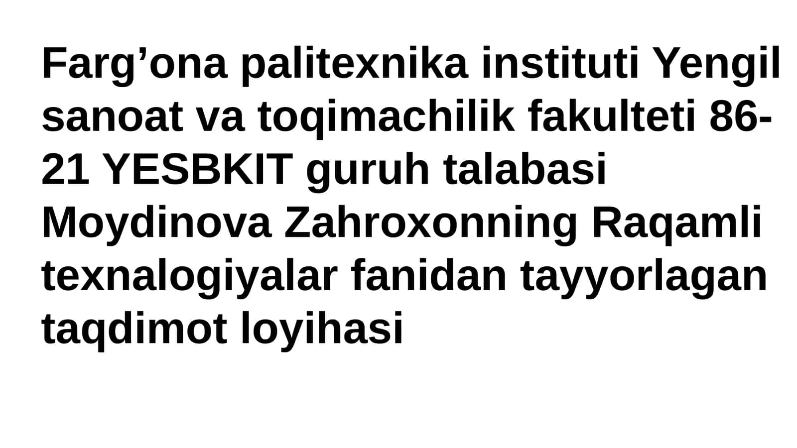 YESBKIT guruh talabasi Moydinova Zahroxonning Raqamli texnalogiyalar fanidan tayyorlagan taqdimot loyihasi