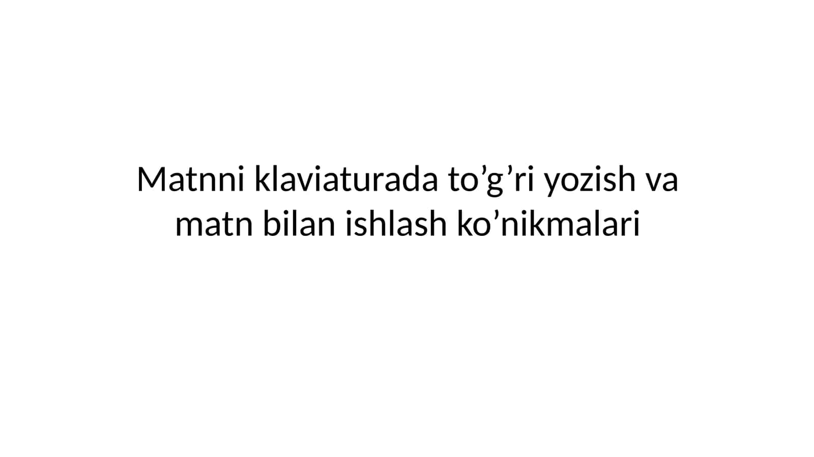 Matnniklaviatura to‘g‘ri o‘zish va matn bilan ishlash ko‘nikmalari