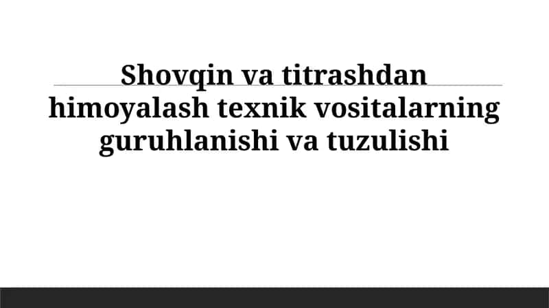Shovqin va titrashdan himoyalash texnik vositalarining guruhlanishi va tuzulishi