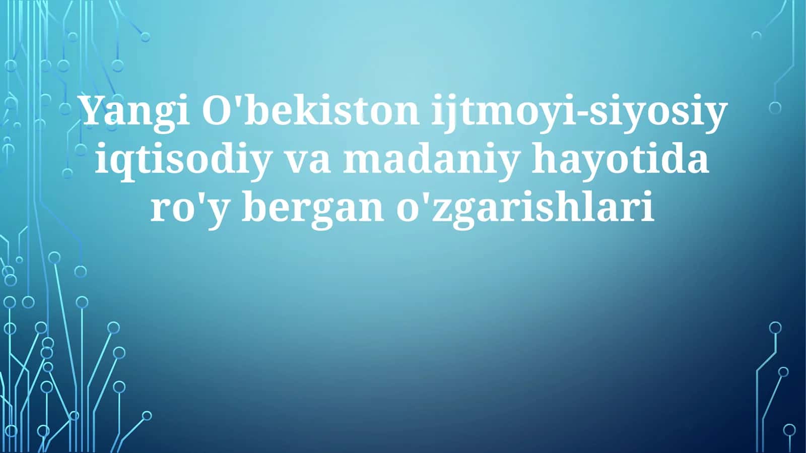 Yangi O'bekiston ijtimoiy-siyosiy iqtisodiy va madaniy hayotida ro'y bergan o'zgarishlari
