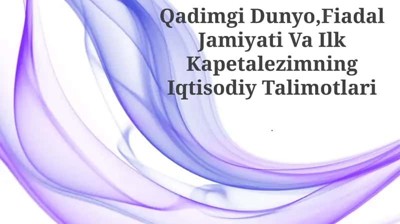 Qadimgi Dunyo, Fiadal Jamiyati Va Ilk Kapetalezimning Iqtisodiy Talimotlari