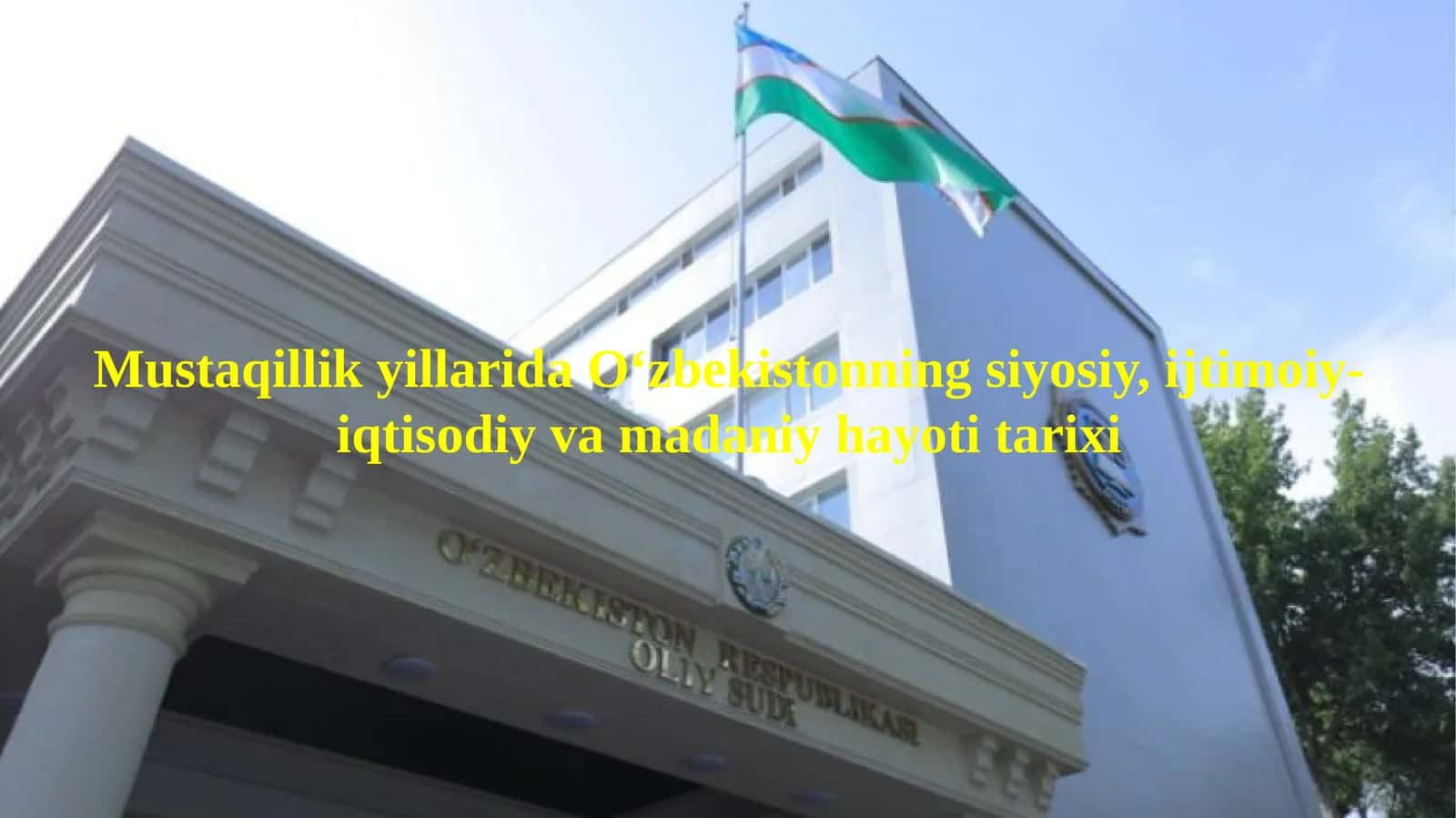 Mustaqillik yillarida O‘zbekistonning siyosiy, ijtimoiy-iqtisodiy va madaniy hayoti tarixi