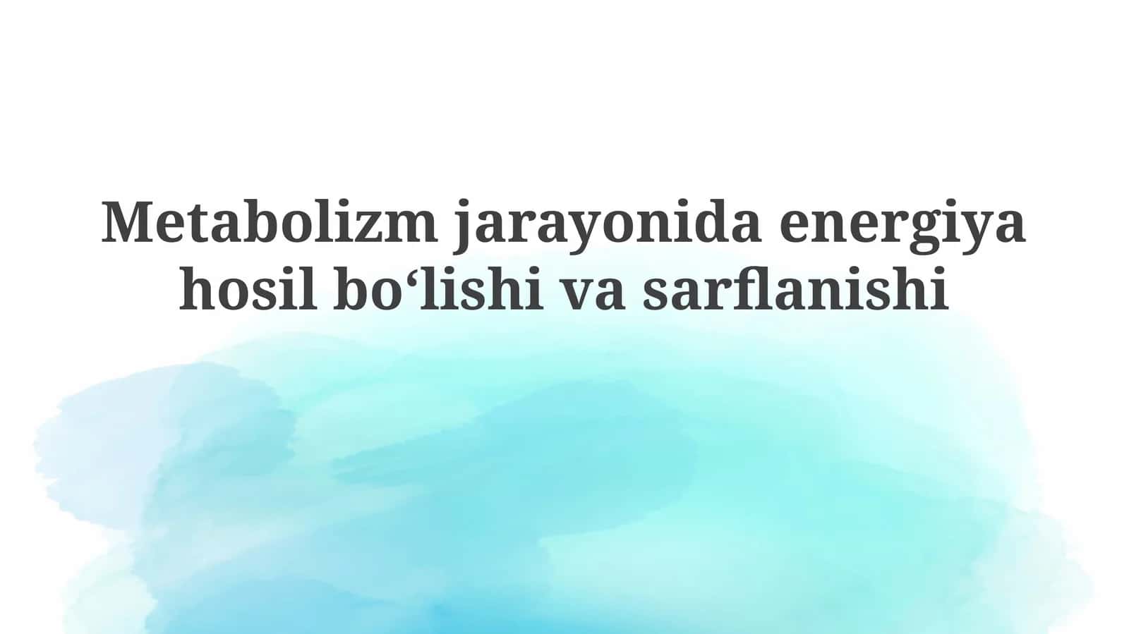 Metabolizm jarayonida energiya hosil boʻlishi va sarflanishi