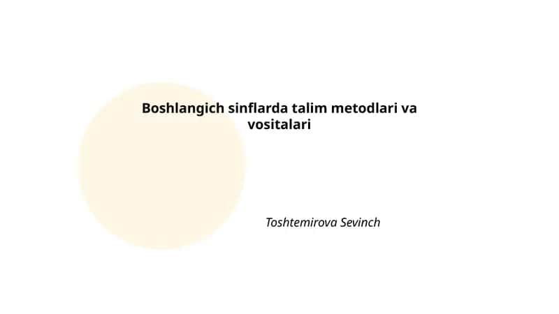 Boshlangich sinflarda talim metodlari va vositalari