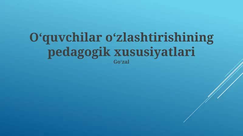 Oʻquvchilar oʻzlashtirishining pedagogik xususiyatlari