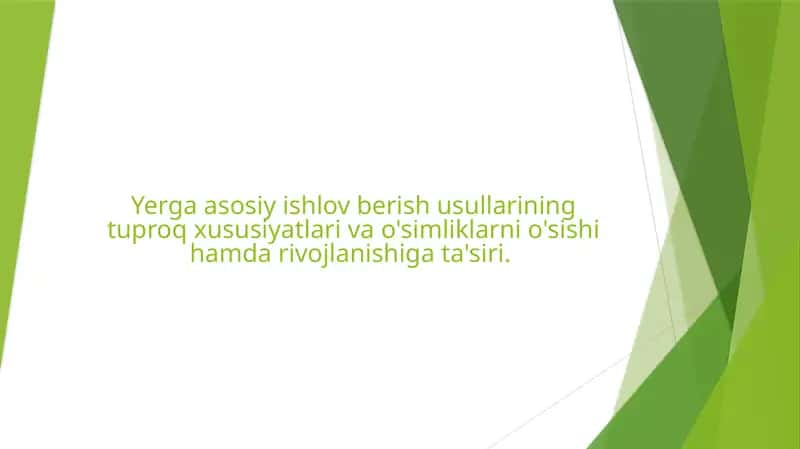 Yerga asosiy ishlov berish usullarining tuproq xususiyatlari va o'simliklarni o'sishi hamda rivojlanishiga ta'siri.