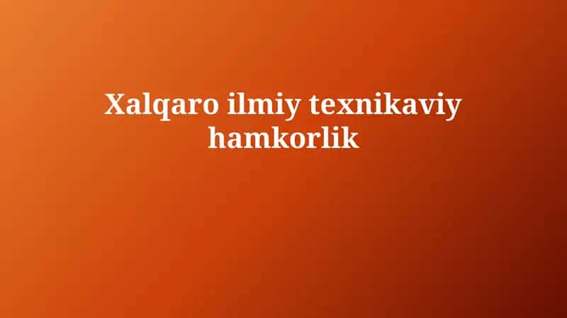 Xalqaro ilmiy-texnikaviy hamkorlik