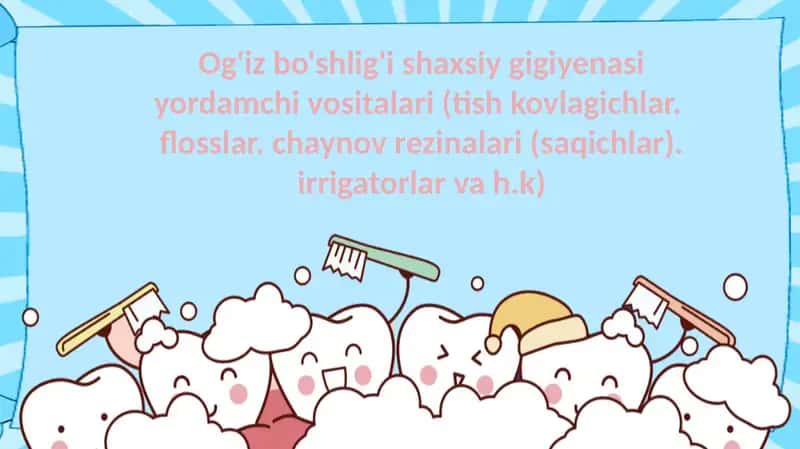 Og'iz bo'shlig'i shaxsiy gigiyenasi yordamchi vositalari (tish kovlagichlar. flosslar. chaynov rezinalari (saqichlar). irrigatorlar va h.k)
