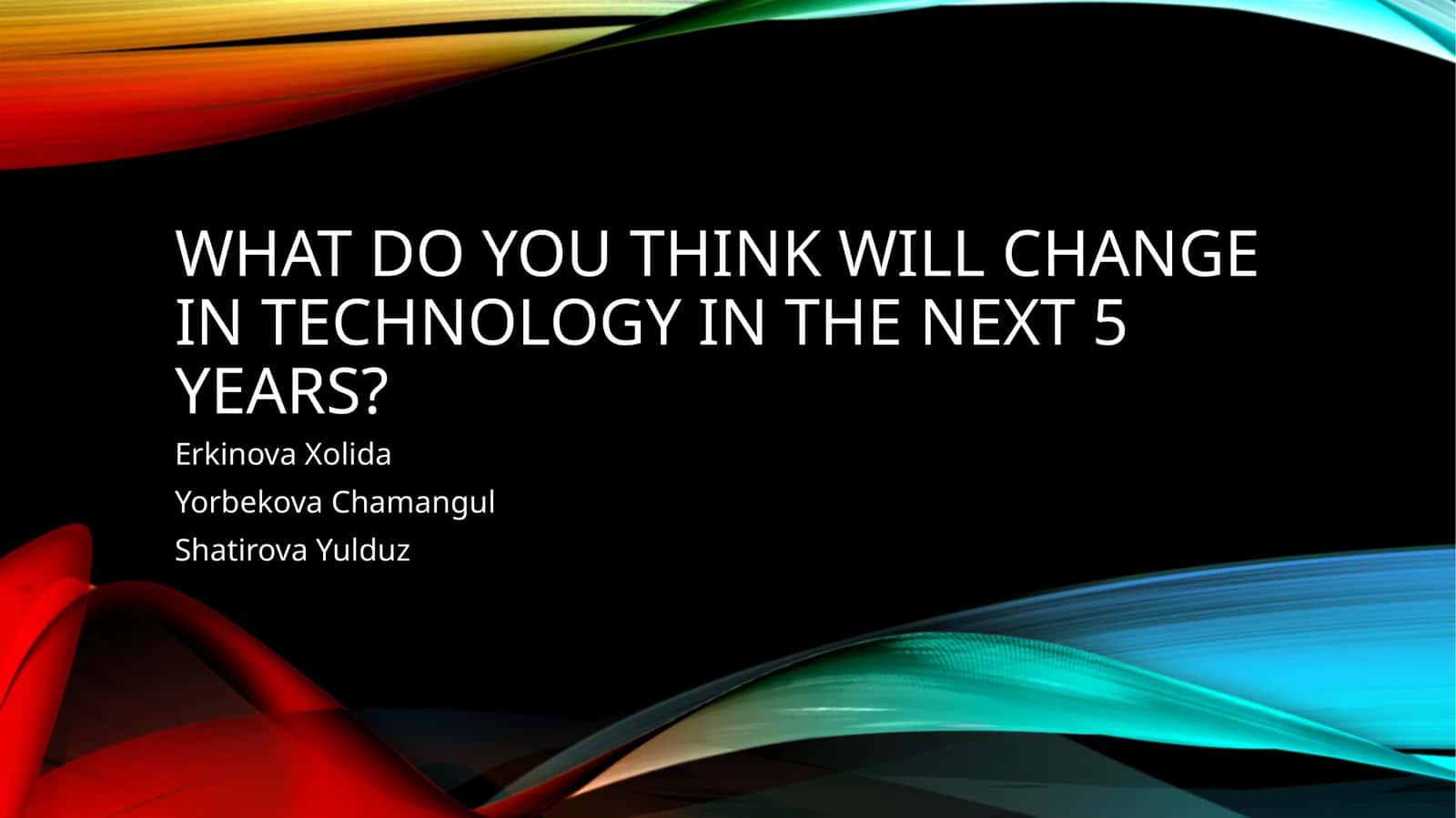 What do you think will change in technology in the next 5 years?