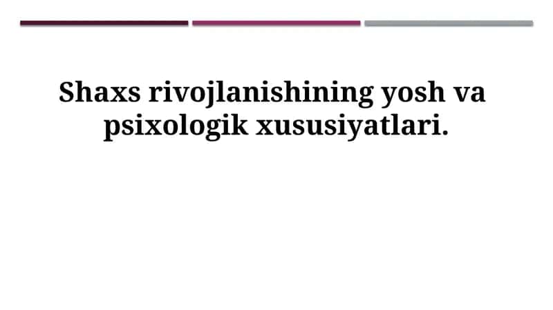 Shaxs rivojlanishining yosh va psixologik xususiyatlari