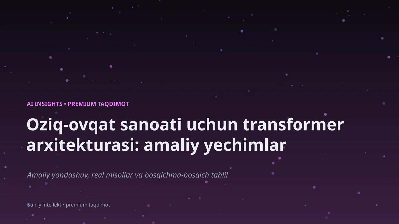 Oziq-ovqat sanoati uchun transformer arxitekturasi: amaliy yechimlar
