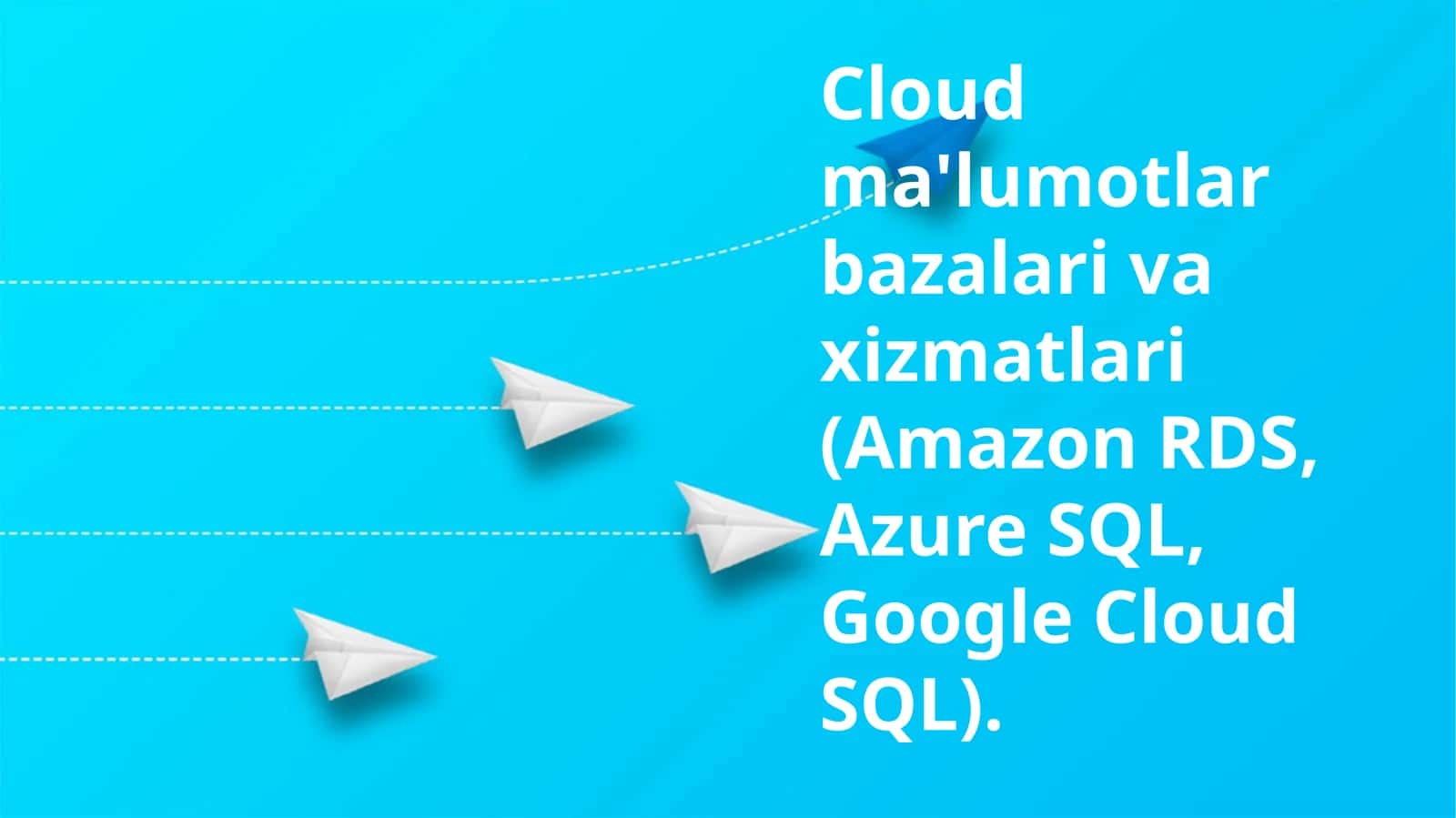 Cloud ma'lumotlar bazalari va xizmatlari (Amazon RDS, Azure SQL, Google Cloud SQL)