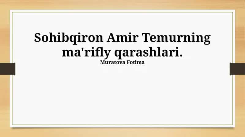 Amir Temurning ma'rifly qarashlari