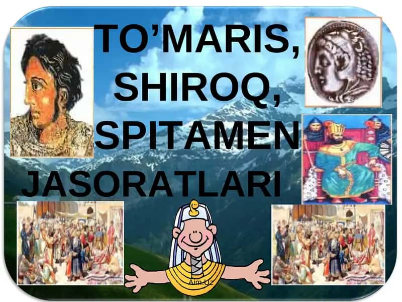 TO’MARIS, SHIROQ, SPITAMEN jasoratlari