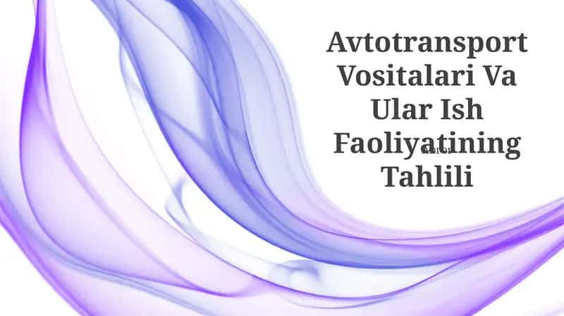 Avtotransport Vositalari Va Ular Ish Faoliyatining Tahlili